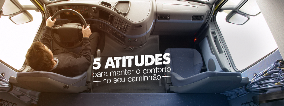 5 atitudes para manter o conforto no seu caminhão